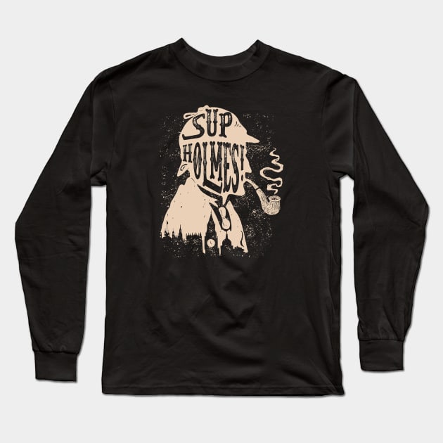 Sup Holmes! funny private detective Long Sleeve T-Shirt by Alema Art